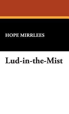 Lud-In-The-Mist by Hope Mirrlees