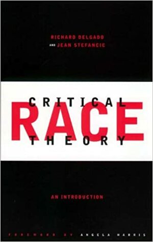 Critical Race Theory, An Introduction by Richard Delgado