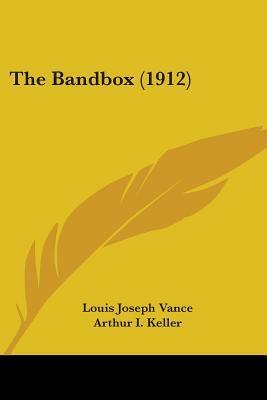 The Bandbox (1912) by Louis Joseph Vance, Arthur I. Keller