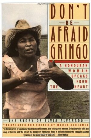 Don't be afraid, gringo: A Honduran woman speaks from the heart : the story of Elvia Alvarado by Elvia Alvarado