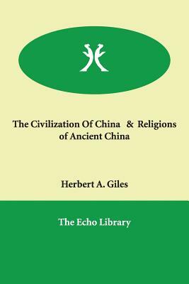 The Civilization Of China & Religions of Ancient China by Herbert A. Giles