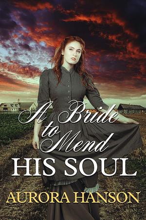 A Bride to Mend His Soul by Aurora Hanson, Aurora Hanson