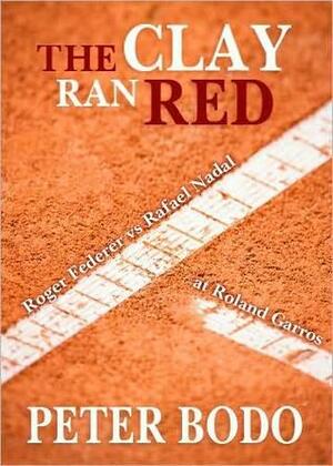 The Clay Ran Red: Roger Federer vs. Rafael Nadal at Roland Garros by Peter Bodo