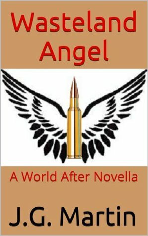 Wasteland Angel: A World After Novella (The World After) by J.G. Martin