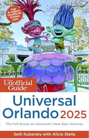 The Unofficial Guide to Universal Orlando 2025 by Seth Kubersky, Alicia Stella