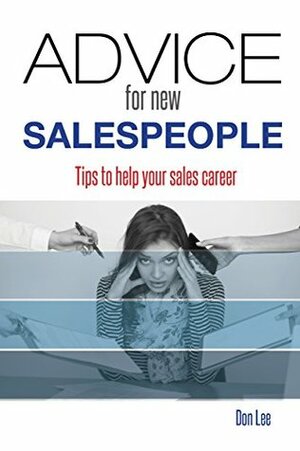 Advice for New Salespeople: Tips to Help your Sales Career by Don Lee