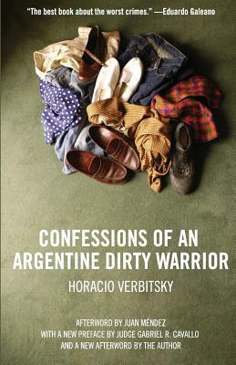 Confessions of an Argentine Dirty Warrior: A Firsthand Account of Atrocity by Horacio Verbitsky