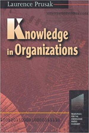 Knowledge in Organizations by Laurence Prusak