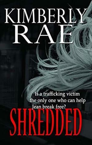 Shredded by Kimberly Rae