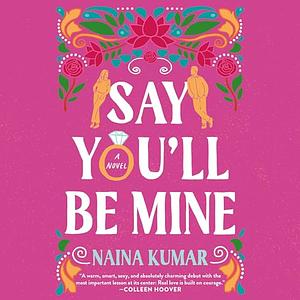 Say You'll Be Mine by Naina Kumar