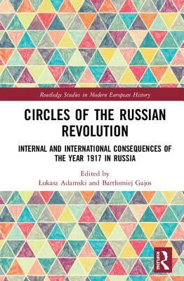 Circles of the Russian Revolution: Internal and International Consequences of the Year 1917 in Russia by 