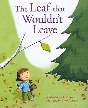 The Leaf That Wouldn't Leave by Trish Trinco