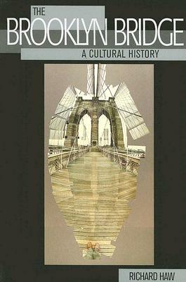 Brooklyn Bridge: A Cultural History by Richard Haw