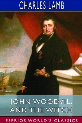 John Woodvil, and The Witch (Esprios Classics) by Charles Lamb