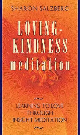 Lovingkindness Meditation: Learning to Love Through Insight Meditation by Sharon Salzberg