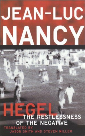 Hegel: The Restlessness Of The Negative by Jason Smith, Steven Miller, Jean-Luc Nancy