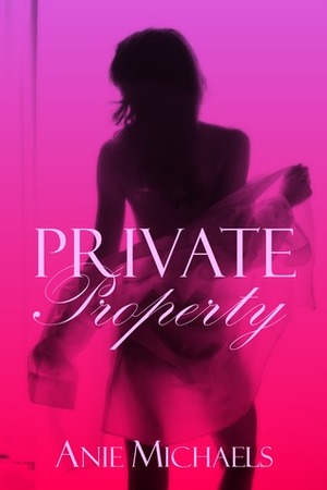 Private Property by Anie Michaels