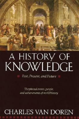 A History of Knowledge: Past, Present, and Future by Charles Van Doren