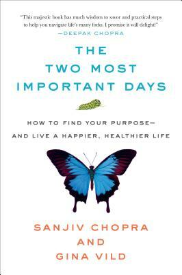 The Two Most Important Days: How to Find Your Purpose - And Live a Happier, Healthier Life by Gina VILD, Sanjiv Chopra