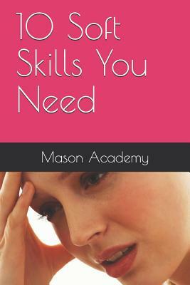 10 Soft Skills You Need by Charles Mason, Mason Academy