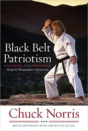 Black Belt Patriotism: How We Can Restore the American Dream by Chuck Norris