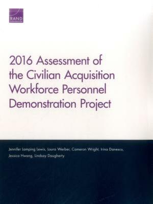 2016 Assessment of the Civilian Acquisition Workforce Personnel Demonstration Project by Jennifer Lamping Lewis, Cameron Wright, Laura Werber
