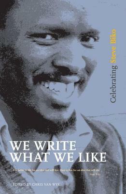 We Write What We Like: Celebrating Steve Biko by 