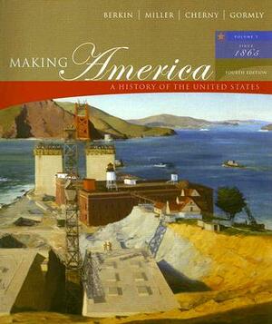 Making America Volume II: Since 1865: A History of the United States by Robert W. Cherny, Carol Berkin, Christopher L. Miller