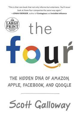 The Four: The Hidden DNA of Amazon, Apple, Facebook, and Google by Scott Galloway