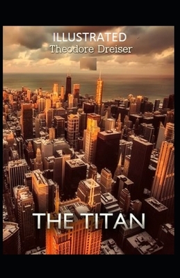 The Titan Illustrated by Theodore Dreiser