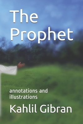 The Prophet: annotations and illustrations by Kahlil Gibran