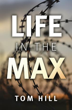 Life in the Max by Tom Hill