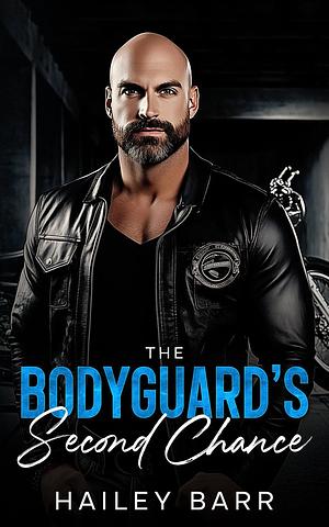 The Bodyguard Second Chance  by Hailey Barr