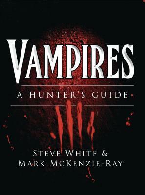 Vampires: A Hunter's Guide by Steve White, Mark McKenzie-Ray