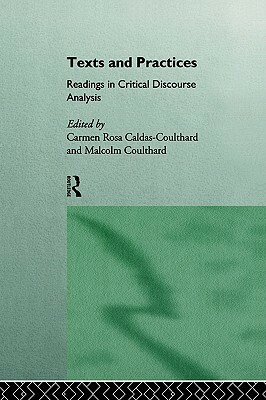 Texts and Practices: Readings in Critical Discourse Analysis by Carmen Rosa Caldas-Coulthard, Malcolm Coulthard