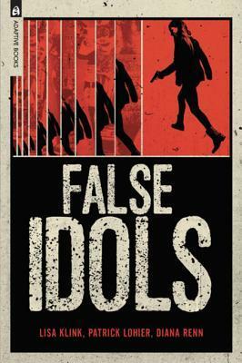 False Idols by Patrick Lohier, Lisa Klink, Diana Renn