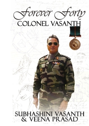 Forever Forty: Colonel Vasanth, Ashoka Chakra by Veena Prasad, Subhashini Vasanth