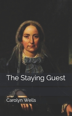 The Staying Guest by Carolyn Wells