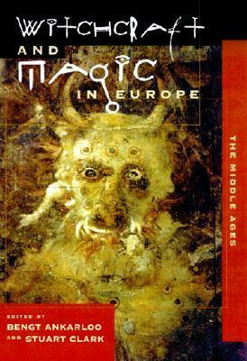 Witchcraft and Magic in Europe, Volume 3: The Middle Ages by Bengt Ankarloo, Stuart Clark