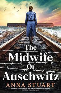 The Midwife of Auschwitz  by Anna Stuart