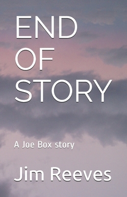 End of Story: A Joe Box story by Jim Reeves