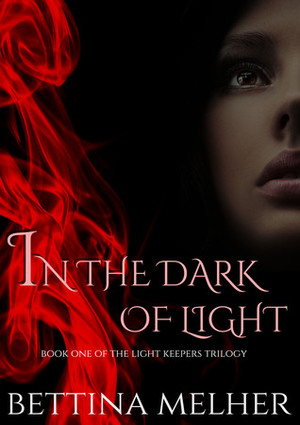 In the Dark of Light (The Light Keepers Trilogy, #1) by Bettina Melher