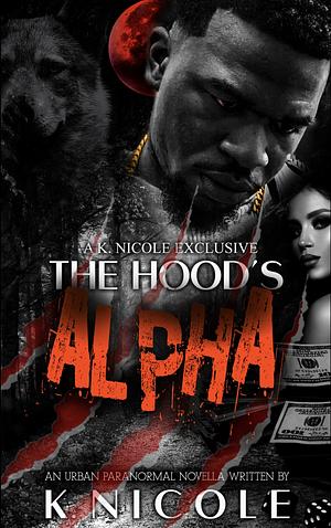 The Hood's Alpha by K. Nicole