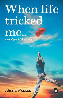 When Life tricked me by Vikrant Khanna