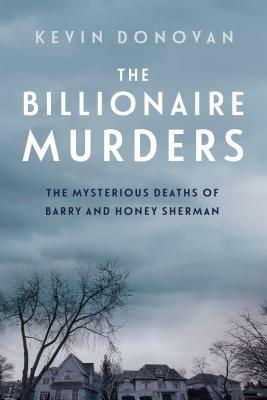 The Billionaire Murders: The Mysterious Deaths of Barry and Honey Sherman by Kevin Donovan