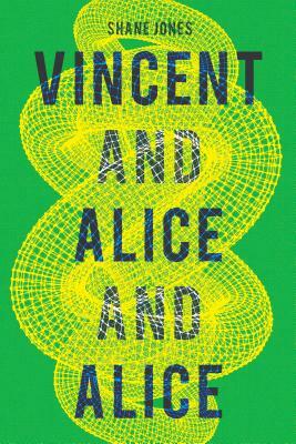 Vincent and Alice and Alice by Shane Jones