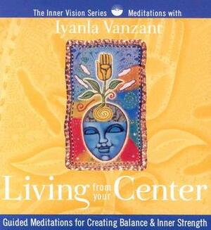 Living from Your Center by Iyanla Vanzant