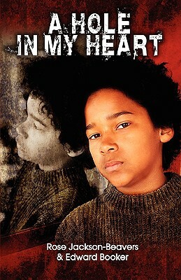 A Hole in My Heart by Edward Booker, Rose Jackson-Beavers