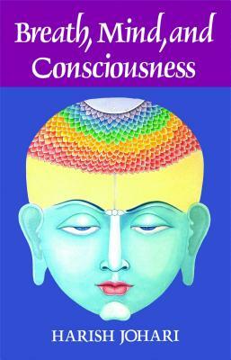 Breath, Mind, and Consciousness by Harish Johari