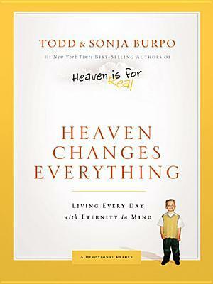 Heaven Changes Everything: Living Every Day with Eternity in Mind by Sonja Burpo, Todd Burpo